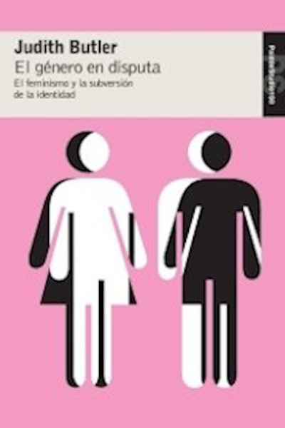 El género en disputa. El feminismo y la subversión de la identidad